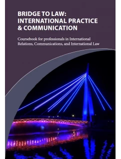 Bridge to Law: International Practice & Communication. Міст до права: міжнародна практика та мистецтво комунікації. Навчальний посібник для фахівців з міжнародних відносин, комунікацій та міжнародного права